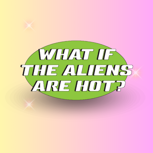 What If The Aliens Are Hot? Sticker