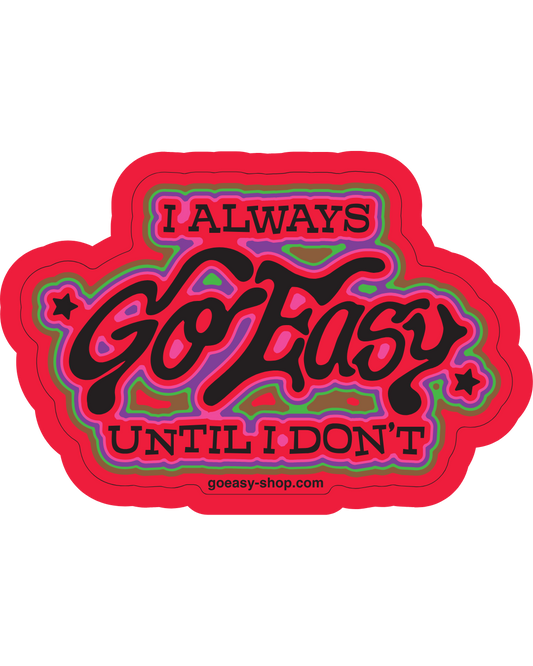 I always Go Easy until I Don't Sticker